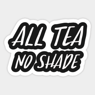 All Tea No Shade Sticker